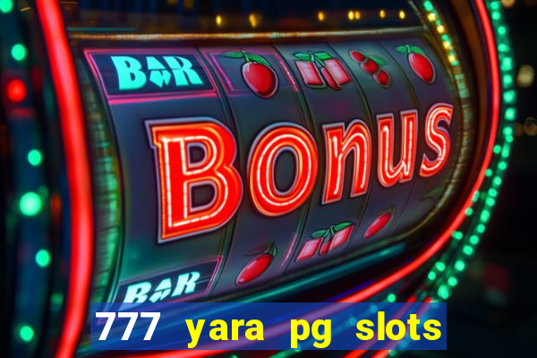 777 yara pg slots paga mesmo